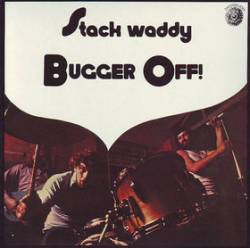 Stack Waddy : Bugger Off !